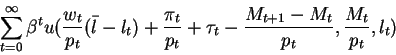 \begin{displaymath}\sum_{t=0}^\infty \beta^t u(\frac{w_t}{p_t}(\bar{l}-l_{t})+\f...
...i_t}{p_t} +\tau_t-\frac{M_{t+1}-M_t}{p_t}
,\frac{M_t}{p_t},l_t)\end{displaymath}