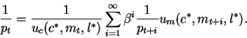\begin{displaymath}\frac{1}{p_t} = \frac{1}{u_c(c^*,m_t,l^*)}
\sum_{i=1}^{\infty} \beta^i \frac{1}{p_{t+i}} u_m(c^*,m_{t+i},l^*).\end{displaymath}