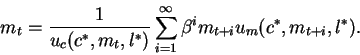 \begin{displaymath}m_t = \frac{1}{u_c(c^*,m_t,l^*)}
\sum_{i=1}^{\infty} \beta^i m_{t+i} u_m(c^*,m_{t+i},l^*).\end{displaymath}
