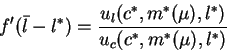 \begin{displaymath}f'(\bar{l}-l^*)=\frac{u_l(c^*,m^*(\mu),l^*)}{u_c(c^*,m^*(\mu),l^*)} \end{displaymath}