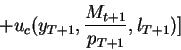 \begin{displaymath}+u_c(y_{T+1},\frac{M_{t+1}}{p_{T+1}},l_{T+1})]\end{displaymath}