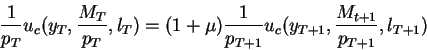 \begin{displaymath}\frac{1}{p_T} u_c(y_T,\frac{M_T}{p_T},l_T)=
(1+\mu) \frac{1}{p_{T+1}} u_c(y_{T+1},\frac{M_{t+1}}{p_{T+1}},l_{T+1})\end{displaymath}