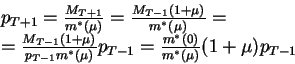 \begin{displaymath}\begin{array}{l}
p_{T+1}=\frac{M_{T+1}}{m^*(\mu)}=\frac{M_{T...
...}p_{T-1} =
\frac{m^*(0)}{m^*(\mu)}(1+\mu)p_{T-1}
\end{array}\end{displaymath}