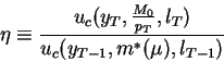 \begin{displaymath}\eta \equiv \frac{u_c(y_T,\frac{M_0}{p_T},l_T)}{u_c(y_{T-1},m^*(\mu),l_{T-1})}\end{displaymath}