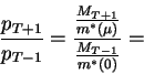 \begin{displaymath}\frac{p_{T+1}}{p_{T-1}}=\frac{\frac{M_{T+1}}{m^*(\mu)}}{\frac{M_{T-1}}{m^*(0)}}=\end{displaymath}
