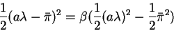 \begin{displaymath}\frac12(a\lambda-\bar{\pi})^2=\beta(\frac12(a\lambda)^2-\frac12 \bar{\pi}^2)\end{displaymath}