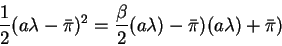 \begin{displaymath}\frac12(a\lambda-\bar{\pi})^2=\frac{\beta}{2}(a\lambda)-\bar{\pi})(a\lambda)+\bar{\pi})\end{displaymath}