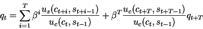 \begin{displaymath}q_t=
\sum_{i=1}^T \beta^i \frac{u_s(c_{t+i},s_{t+i-1})}{u_c(...
...\beta^T \frac{u_c(c_{t+T},s_{t+T-1})}{u_c(c_t,s_{t-1})} q_{t+T}\end{displaymath}