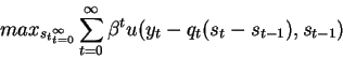 \begin{displaymath}max_{{s_t}_{t=0}^\infty} \sum_{t=0}^\infty \beta^t
u(y_t-q_t (s_t-s_{t-1}),s_{t-1})\end{displaymath}