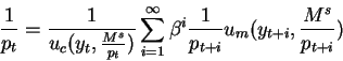 \begin{displaymath}\frac{1}{p_t} = \frac{1}{u_c(y_t,\frac{M^s}{p_t})}
\sum_{i=1...
...y} \beta^i
\frac{1}{p_{t+i}} u_m(y_{t+i},\frac{M^s}{p_{t+i}})\end{displaymath}