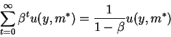 \begin{displaymath}\sum_{t=0}^\infty \beta^t u(y,m^*)=\frac{1}{1-\beta} u(y,m^*)\end{displaymath}
