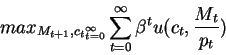 \begin{displaymath}max_{{M_{t+1},c_t}_{t=0}^{\infty}} \sum_{t=0}^\infty \beta^t u(c_t,\frac{M_t}{p_t})\end{displaymath}