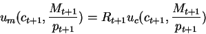 \begin{displaymath}u_m(c_{t+1},\frac{M_{t+1}}{p_{t+1}})=R_{t+1}u_c(c_{t+1},\frac{M_{t+1}}{p_{t+1}})\end{displaymath}