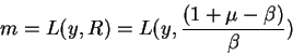 \begin{displaymath}m=L(y,R)=L(y,\frac{(1+\mu-\beta)}{\beta})\end{displaymath}