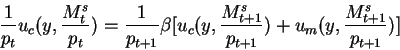 \begin{displaymath}\frac1{p_t}u_c(y,\frac{M^s_t}{p_t})=\frac1{p_{t+1}}\beta
[u_c(y,\frac{M^s_{t+1}}{p_{t+1}})+u_m(y,\frac{M^s_{t+1}}{p_{t+1}})]\end{displaymath}
