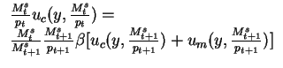 $\begin{array}{l}
\frac{M^s_t}{p_t}u_c(y,\frac{M^s_t}{p_t})=\\
\frac{M^s_t}{M...
... [u_c(y,\frac{M^s_{t+1}}{p_{t+1}})+u_m(y,\frac{M^s_{t+1}}{p_{t+1}})]\end{array}$